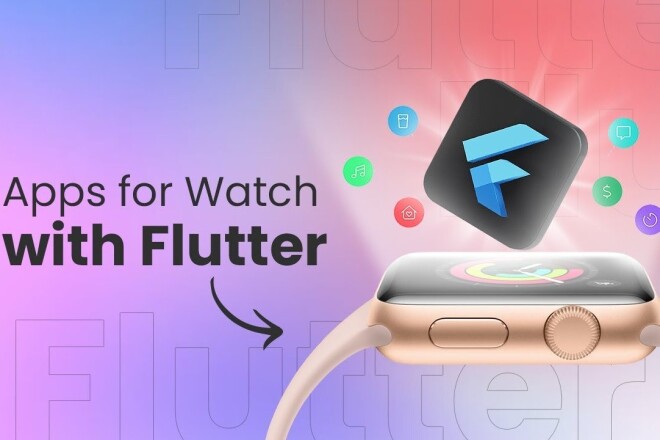 Создание приложений для Apple Watch на Flutter